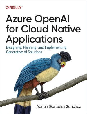 Adrian Gonzalez Sanchez - Azure OpenAI Service for Cloud Native Applications, Häftad. Tillgänglighet: Lägg i varukorg