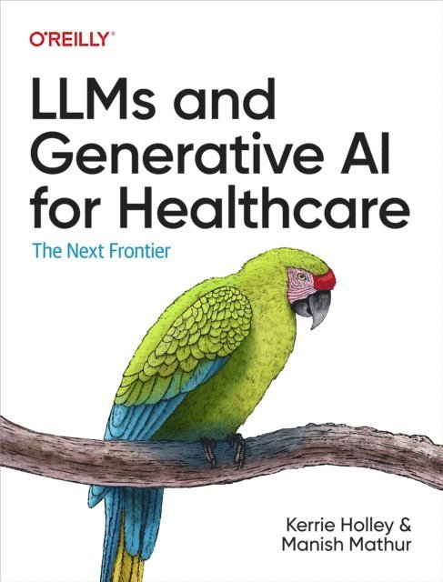 Manish Mathur, Kerrie Holley - LLMs and Generative AI for Healthcare, E-bok