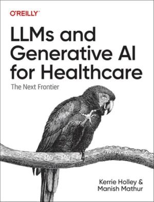 Kerrie Holley, Manish Mathur - LLMs and Generative AI for Healthcare, Häftad