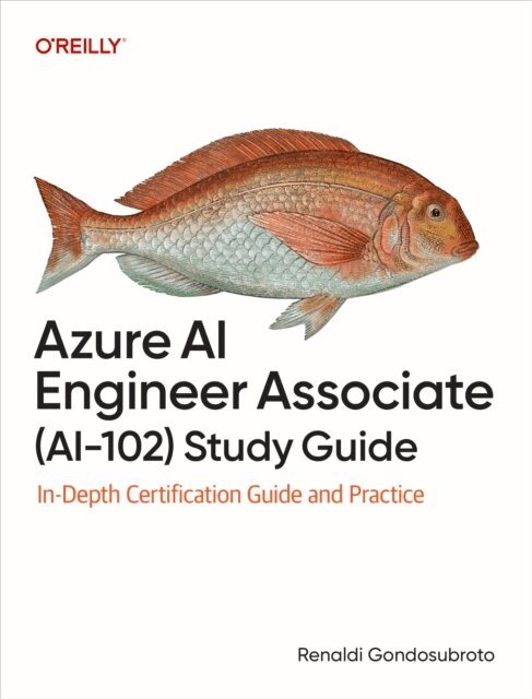 Renaldi Gondosubroto - Azure AI Engineer Associate (AI-102) Study Guide, E-bok