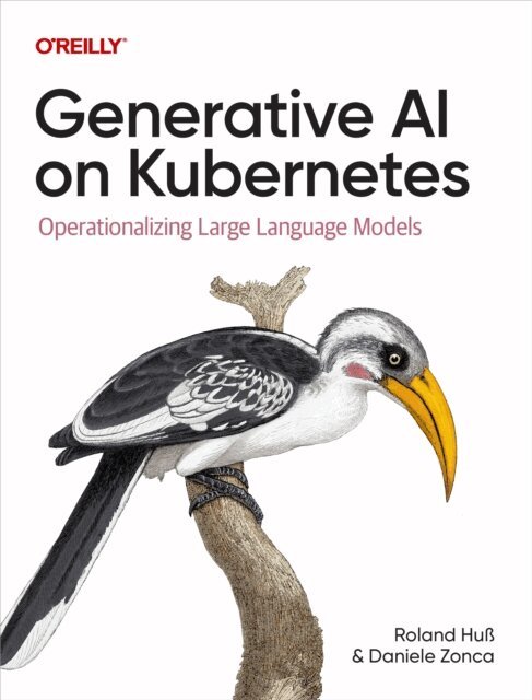 Daniele Zonca, Roland Hu - Generative AI on Kubernetes, E-bok. Tillgänglighet: Lägg i varukorg
