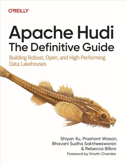 Rebecca Bilbro, Bhavani Sudha Saktheeswaran, Prashant Wason, Shiyan Xu - Apache Hudi: The Definitive Guide, E-bok