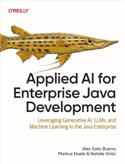 Natale Vinto, Markus Eisele, Alex Soto Bueno - Applied AI for Enterprise Java Development, E-bok