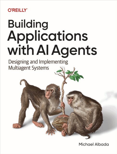 Michael Albada - Building Applications with AI Agents, E-bok