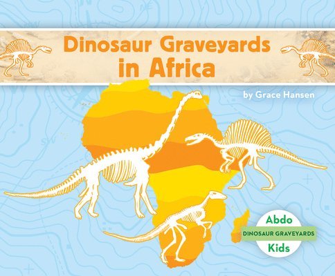Grace Hansen - Dinosaur Graveyards in Africa, Inbunden. Tillgänglighet: Lägg i varukorg