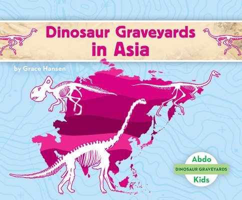 Grace Hansen - Dinosaur Graveyards in Asia, Inbunden. Tillgänglighet: Lägg i varukorg