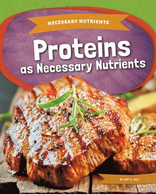 Amy C. Rea - Proteins as Necessary Nutrients, Inbunden