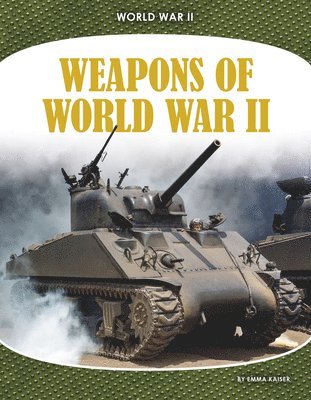 Emma Kaiser - Weapons of World War II, Inbunden