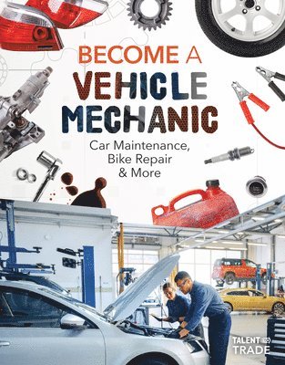 Ashley Kuehl - Become a Vehicle Mechanic: Car Maintenance, Bike Repair & More: Car Maintenance, Bike Repair & More, Inbunden