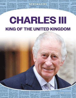 Tammy Gagne - Charles III: King of the United Kingdom: King of the United Kingdom, Inbunden