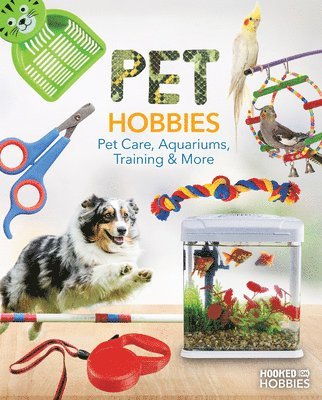 Ruby Daniels - Pet Hobbies: Pet Care, Aquariums, Training & More: Pet Care, Aquariums, Training & More, Inbunden