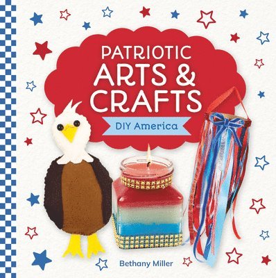 Bethany Miller - Patriotic Arts & Crafts, Inbunden