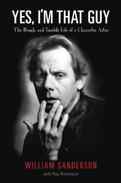 Ray Richmond, William Sanderson - Yes, I'm That Guy: The Rough-and-Tumble Life of a Character Actor, E-bok