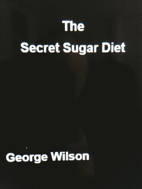 George Wilson - Secret Sugar Diet, E-bok