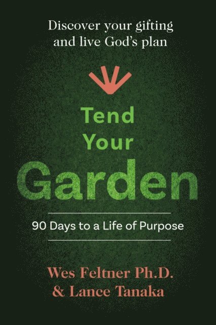 Wes Feltner, Lance Tanaka - Tend Your Garden, E-bok