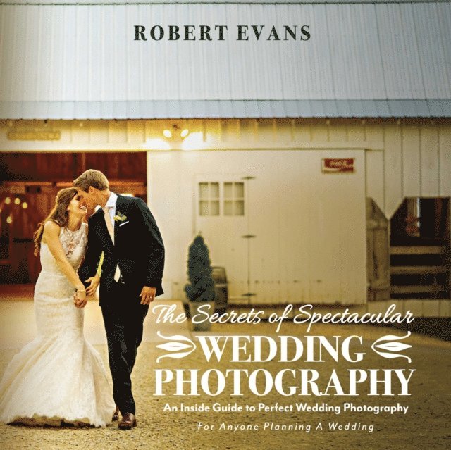 Robert Evans, Susan Moynihan - Secrets of Spectacular Wedding Photography, E-bok
