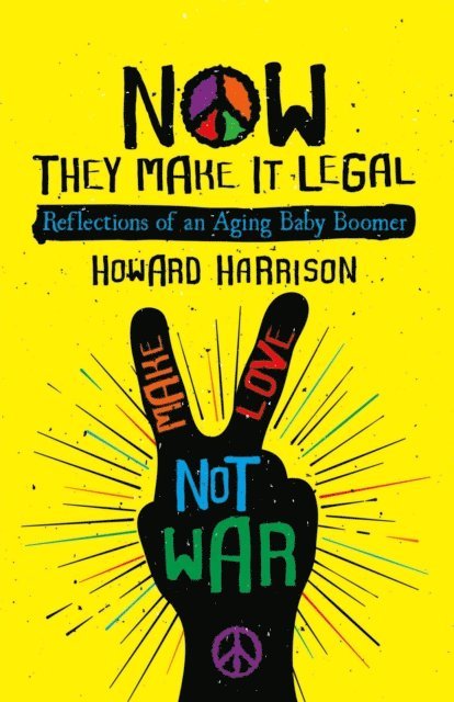 Howard Harrison - Now They Make it Legal: Reflections of an Aging Baby Boomer, E-bok