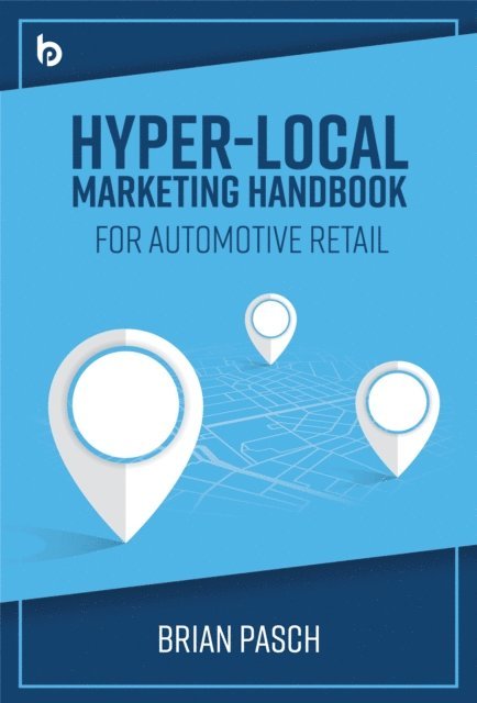 Brian Pasch - Hyper-Local Marketing Handbook for Automotive Retail, E-bok