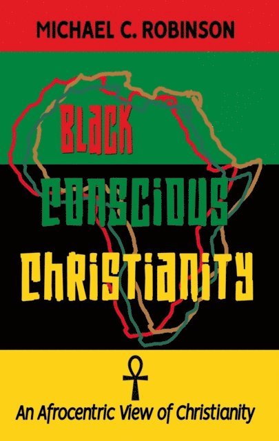 Michael C. Robinson - Black Conscious Christianity, E-bok