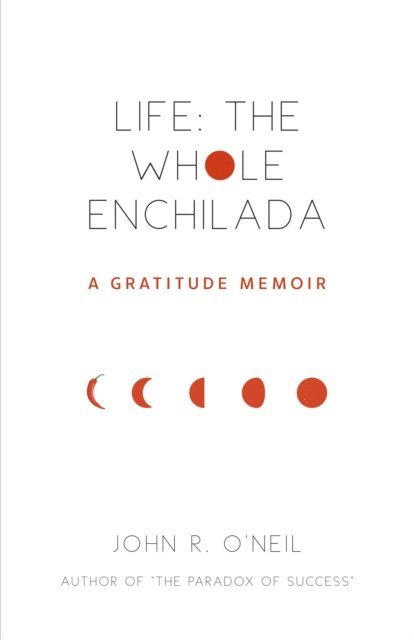 John R. O'Neil - Life: The Whole Enchilada, E-bok
