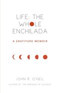 Life: The Whole Enchilada
