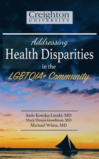 Michael White, Mark Goodman, Sade Kosoko-Lasaki - Addressing Health Disparities in the LGBTQIA+ Community, E-bok
