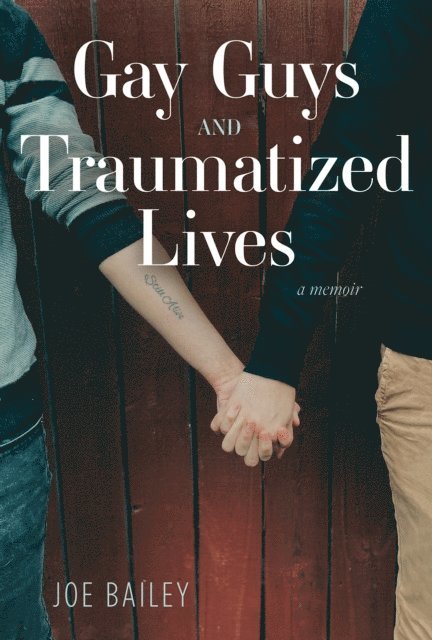 Joe Bailey - Gay Guys and Traumatized Lives, E-bok
