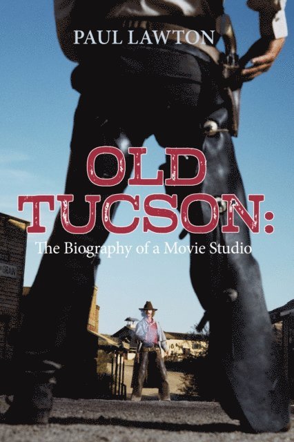 Paul Lawton - Old Tucson: Biography of a Movie Studio, E-bok