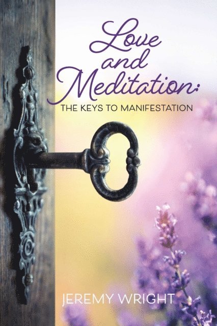 Jeremy Wright - Love and Meditation: The Keys to Manifestation, E-bok. Tillgänglighet: Lägg i varukorg
