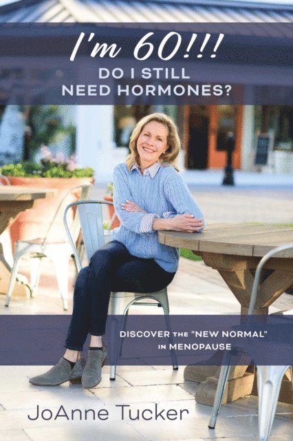 JoAnne Tucker - I'M 60!!!  DO I STILL NEED HORMONES?, E-bok