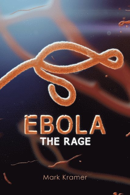 Mark Kramer - Ebola: The Rage, E-bok