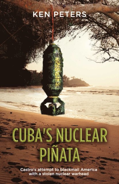 Ken Peters - Cuba's Nuclear Pinata, E-bok