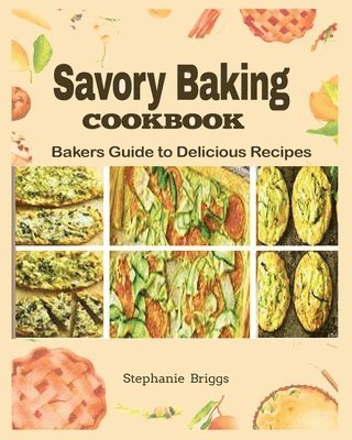 Stephanie Briggs - Savory Baking Cookbook, Häftad. Tillgänglighet: Lägg i varukorg