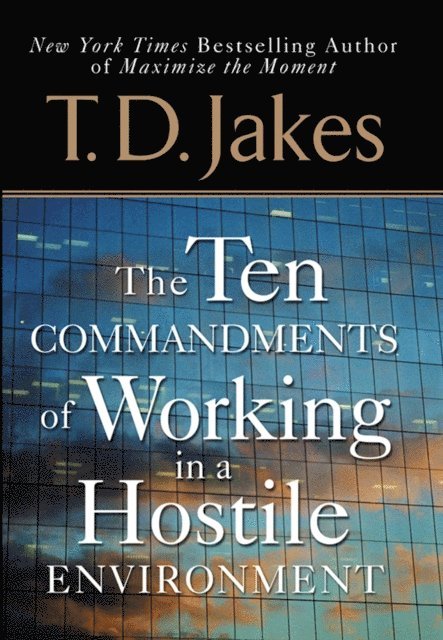 T. D. Jakes - Ten Commandments of Working in a Hostile Environment, E-bok