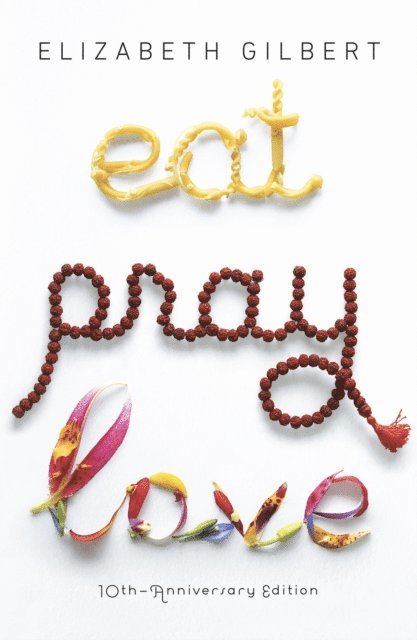 Elizabeth Gilbert - Eat Pray Love, E-bok