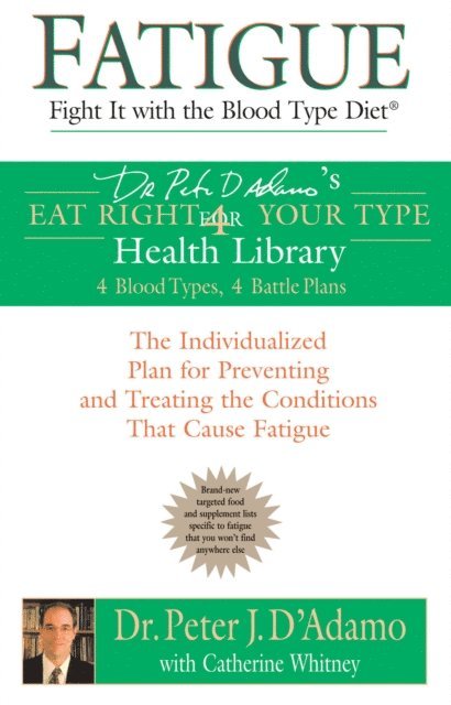 Catherine Whitney, Dr. Peter J. D'Adamo - Fatigue: Fight It with the Blood Type Diet, E-bok