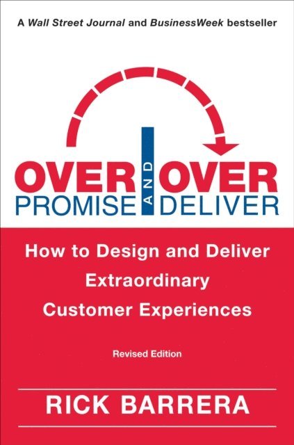 Rick Barrera - Overpromise and Overdeliver (Revised Edition), E-bok