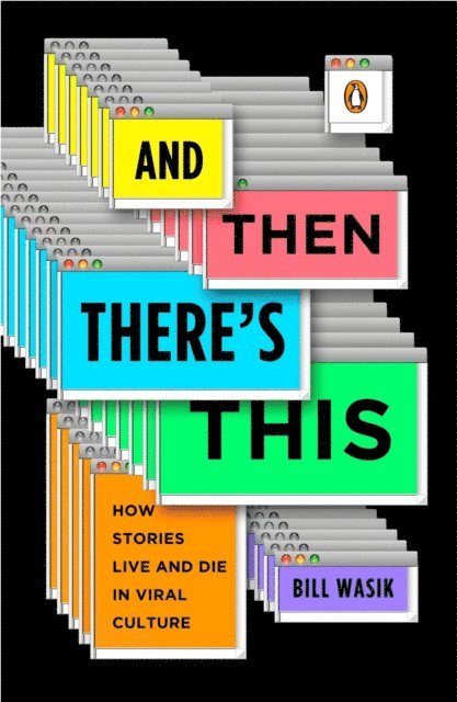 Bill Wasik - And Then There's This, E-bok