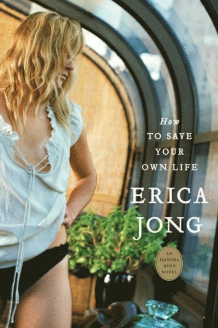Erica Jong - How to Save Your Own Life, E-bok
