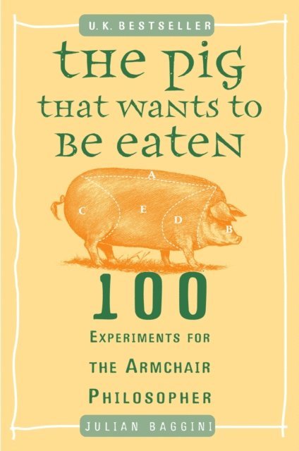 Julian Baggini - Pig That Wants to Be Eaten, E-bok