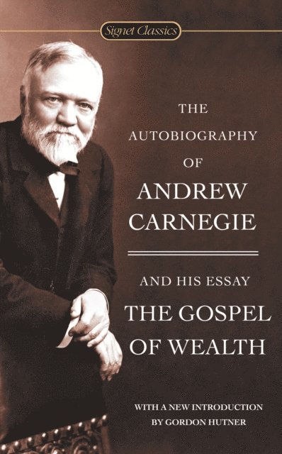 Andrew Carnegie - Autobiography of Andrew Carnegie and The Gospel of Wealth, E-bok
