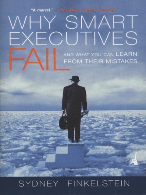 Sydney Finkelstein - Why Smart Executives Fail, E-bok