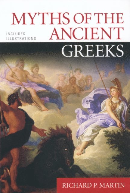 Richard P. Martin - Myths of the Ancient Greeks, E-bok