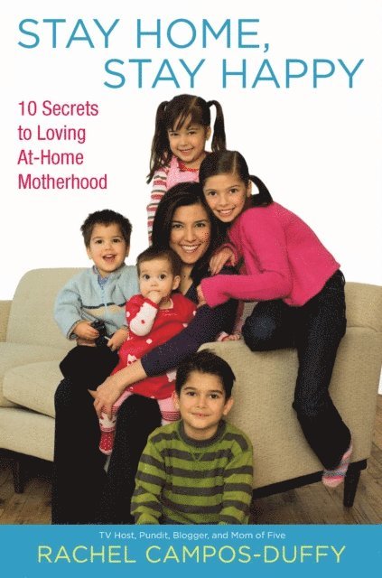 Rachel Campos-Duffy - Stay Home, Stay Happy, E-bok