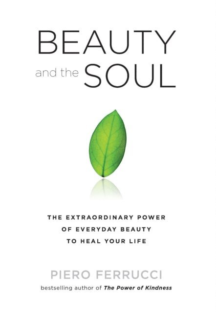 Piero Ferrucci - Beauty and the Soul, E-bok