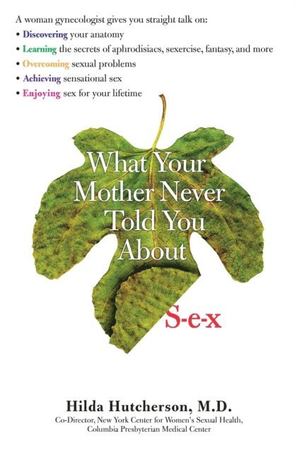 M.D. Hilda Hutcherson - What Your Mother Never Told You About Sex, E-bok