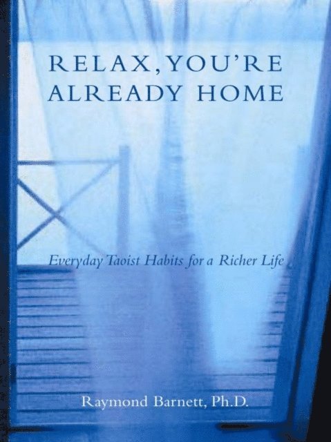 Raymond Barnett - Relax, You're Already Home, E-bok