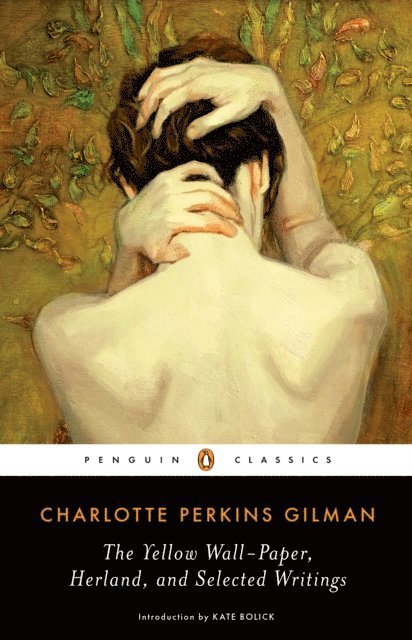 Charlotte Perkins Gilman - Yellow Wall-Paper, Herland, and Selected Writings, E-bok