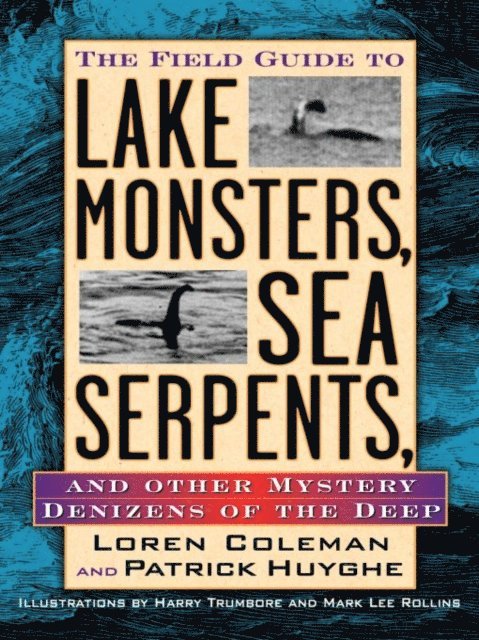 Loren Coleman - Field Guide to Lake Monsters, Sea Serpents, and Other Mystery Denizens of the Deep, E-bok
