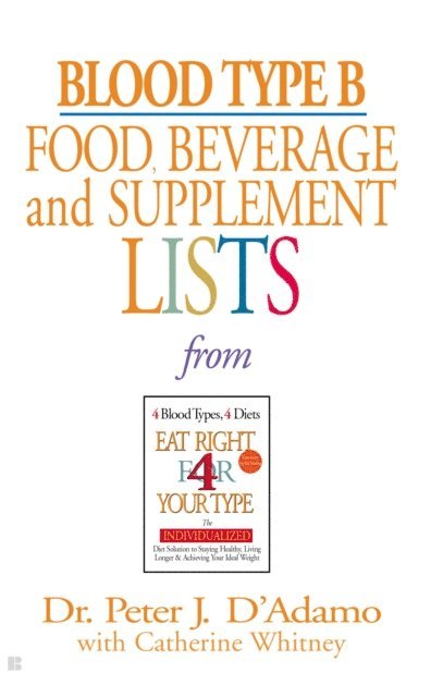 Dr. Peter J. D'Adamo, Catherine Whitney - Blood Type B Food, Beverage and Supplement Lists, E-bok